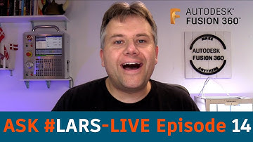 Ask LarsLive Fusion 360 — Sunday Edition — Episode 14