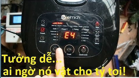 Nồi cơm Elmich báo E4 (Sửa cho bác thợ nên độ khó không tưởng)