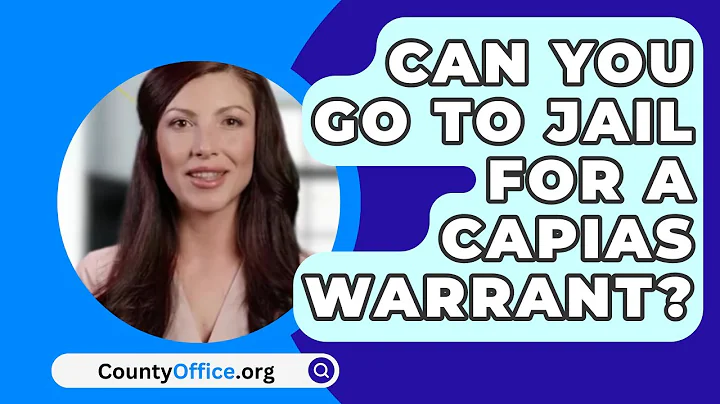 Can You Go To Jail For A Capias Warrant? - CountyOffice.org