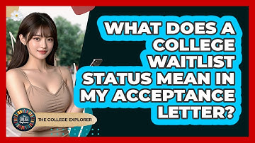 What Does A College Waitlist Status Mean In My Acceptance Letter? - The College Explorer