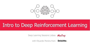 Intro to Deep Reinforcement Learning | Deep Learning Meetup with Eduardo Pereira from Deloitte