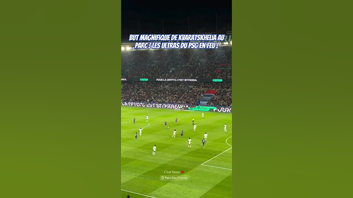 But magnifique de Kvaratskhelia au Parc ! Les ultras du PSG en feu !