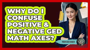 Why Do I Confuse Positive & Negative GED Math Axes? - Your GED Coach