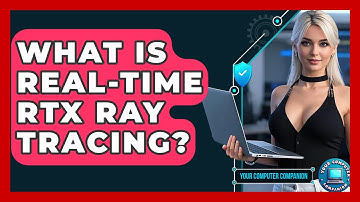 What Is Real-Time RTX Ray Tracing? - Your Computer Companion