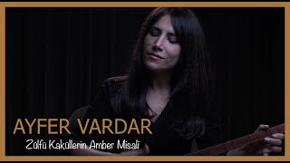 Ayfer Vardar - Zülfü Kaküllerin Amber Misali