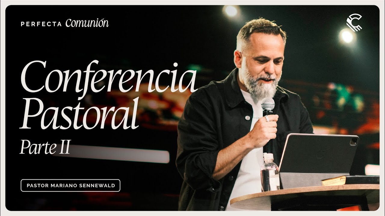 Conferencia Pastoral - Parte 2 | Mariano Sennewald | Conferencia Comunidad 2025 Perfecta Comunión
