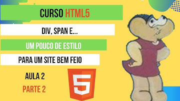 Aula 4 -DIV, SPAN e um Pouco de Estilo - HTML5 - PARTE 2