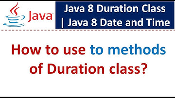 How to use to methods of Duration class? | Java 8 Date and Time
