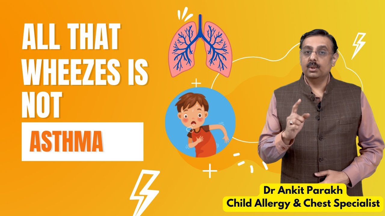All that wheezes is not Asthma!! DR Ankit Parakh, Child Chest & Allergy Specialist