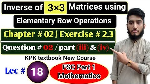 Inverse using elementary row operation | Ex # 2.3 | Q # 02 | KPK New course | Lec # 18 | 11th Math