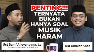 PENTING!! Ternyata Bukan Hanya Soal Musik Haram | Ustadz Sanif Alisyahbana, Lc.