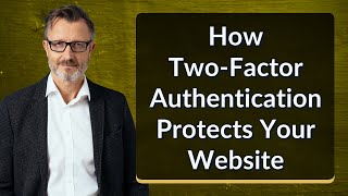 How Two-Factor Authentication Protects Your Website