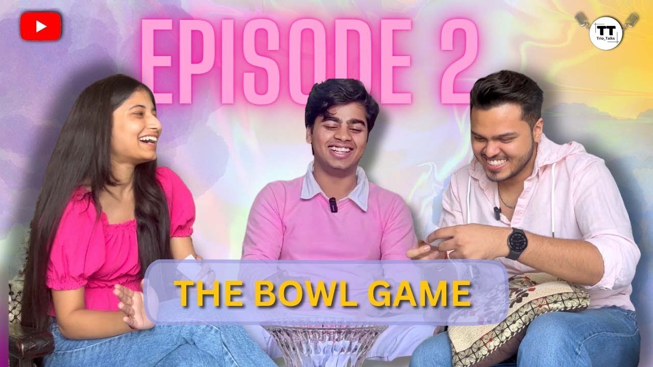 THE BOWL GAME | Episode 2 | WITH Ayush, Henika AND Aditya | Trio Talks