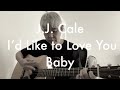 J.J. Cale - I’d Like to Love You Baby  (Album &quot;Okie&quot; All songs cover volume 8)