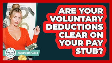 Are Your Voluntary Deductions Clear On Your Pay Stub? - Your Paycheck Planner