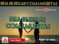 deja de regar cosas muertas