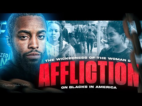 The WICKEDNESS Of The Woman & AFFLICTION On Blacks In America | MUST WATCH‼️