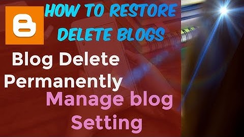 How to Restore Delete Blogs | Blog Delete Permanently | Manage blog Setting | Remove Your Blogs