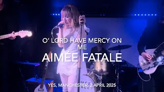 Aimée Fatale - O’ Lord Have Mercy On Me - Live 4k @ YES, Manchester, 2 April 2025