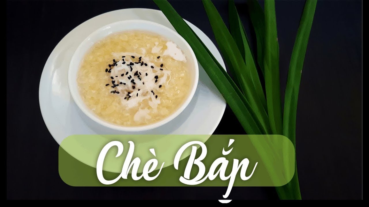 CHÈ BẮP ???? Cách nấu chè bắp nếp lá dứa, nóng hay lạnh... - youtube