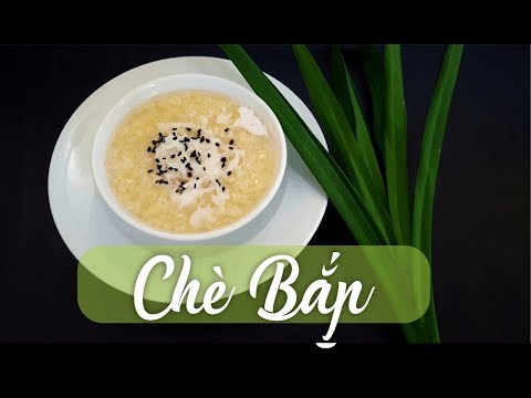 Video CHÈ BẮP ???? Cách nấu chè bắp nếp lá dứa, nóng hay lạnh... - youtube
