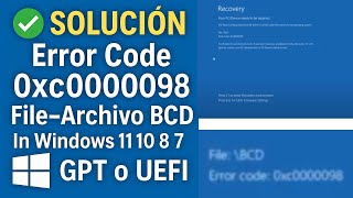 ✅ SOLUCIÓN Error Code 0xc0000098 File-Archivo BCD In Windows 11 10 8 7 [GPT o UEFI]