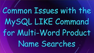 Common Issues with the MySQL LIKE Command for Multi-Word Product Name Searches