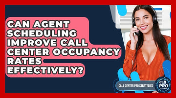 Can Agent Scheduling Improve Call Center Occupancy Rates Effectively? - Call Center Pro Strategies