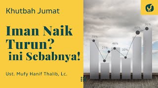Penyebab Naik Turunnya Iman - Ustadz Mufy Hanif Thalib, Lc. - Khutbah Jumat