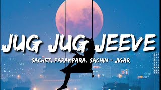 Jug Jug Jeeve (Lyrics) - Sachet, Parampara, Sachin - Jigar