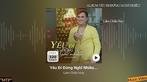 ALBUM NGƯỜI ANH EM CỦA TÔI - YÊU ĐI ĐỪNG NGHĨ NHIỀU | LÂM CHẤN HUY | NTX SS2 #177 | MUSIC VIDEO