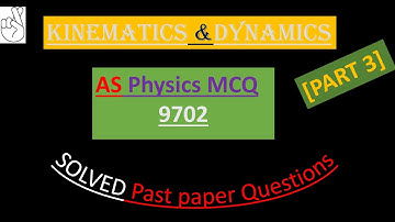 CAIE AS PHYSICS 9702 KINEMATICS & DYNAMICS [MCQs] #Part 3