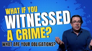 What If You Witness a Crime?  Understanding Your Legal Obligations
