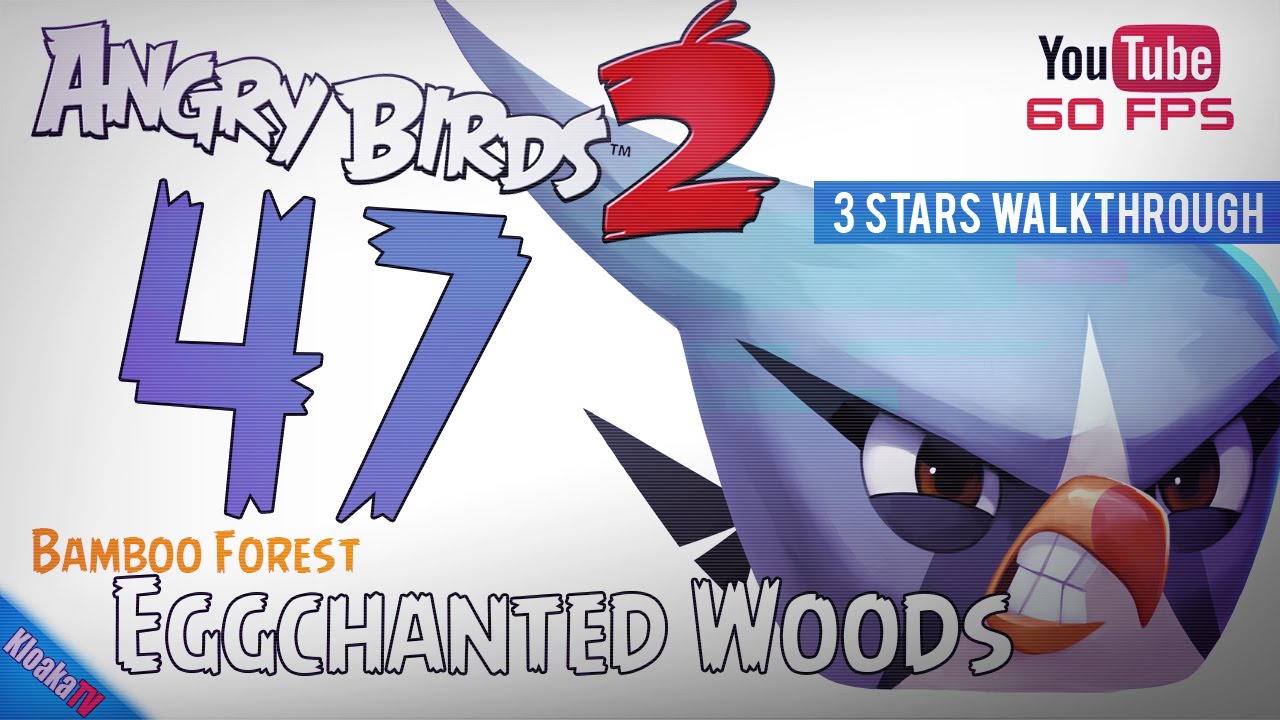 Angry Birds 2 Level 47 Eggchanted Woods Walkthrough 3 Stars Youtube
