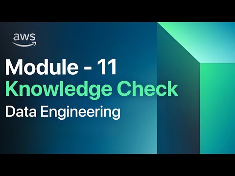 Module 11 Knowledge Check | AWS Data Engineering | AWS Academy