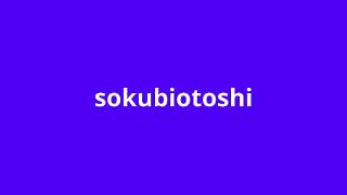 what is the meaning of sokubiotoshi.