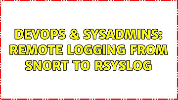 DevOps & SysAdmins: Remote logging from snort to rsyslog