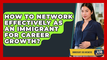 How To Network Effectively As An Immigrant For Career Growth? - Immigrant Job Answers