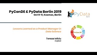 Tereza Iofciu: Lessons Learned as a Product Manager in Data Science | PyData Berlin 2019
