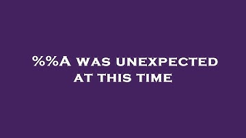 %%A was unexpected at this time