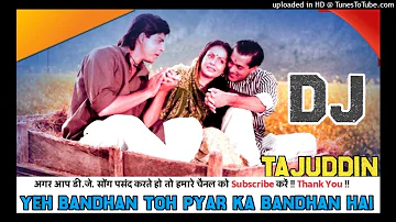 Ye Bandhan To Pyar Ka Bandhan Hai - Hindi Dj Song Dholak Mix - Dj Tajuddin Aligarh
