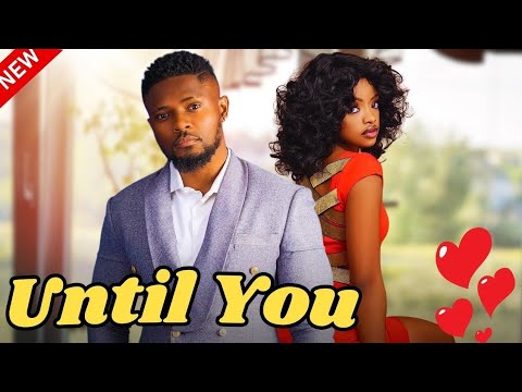 UNTIL YOU - Watch Maurice Sam, Sandra Ifudu and Omeche Oko in this Nollywood romantic movie.