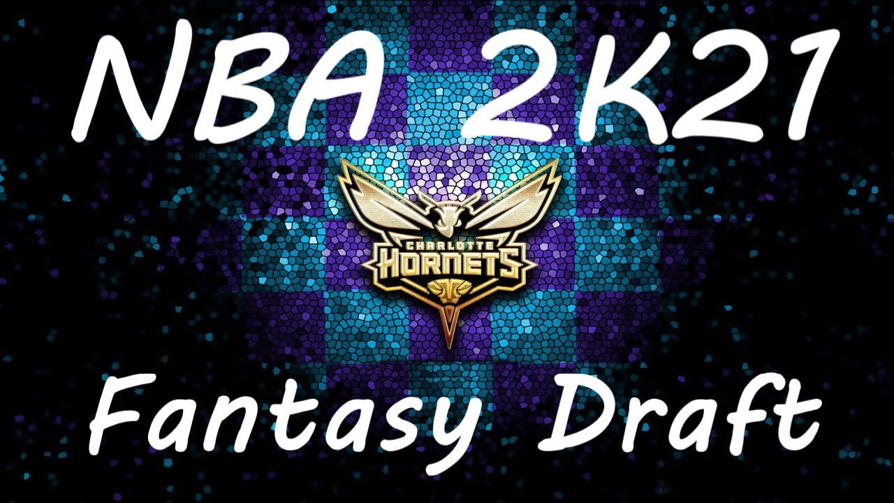 Everyone Got to Play and Score Hornets Fantasy Draft on NBA 2K21 - YouTube