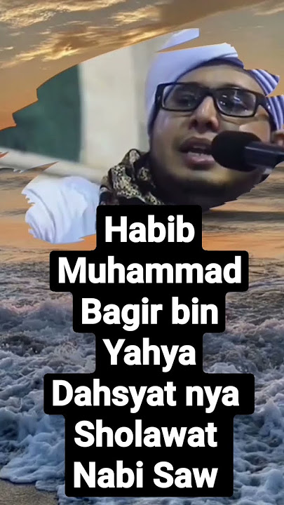 Habib Muhammad Bagir dashyatnya sholawat Nabi SAW