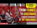 From france to ghaziabad  student exchange experience at imt ghaziabad