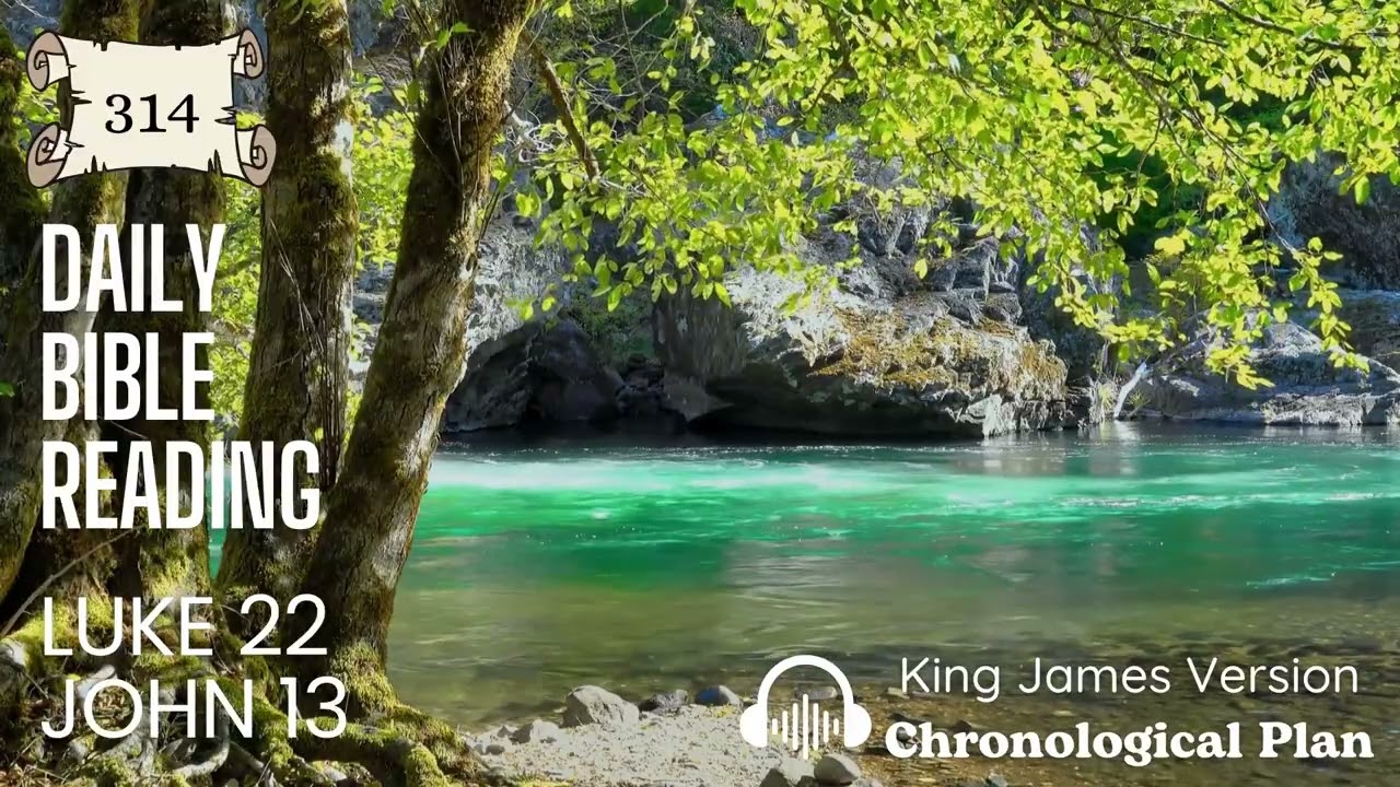 📖 Daily Bible Reading -- 314 -- Luke 22; John 13 -- KJV Chronological 1 yr plan
