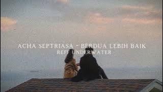 acha septriasa - berdua lebih baik [slowed n reverb]  underwater