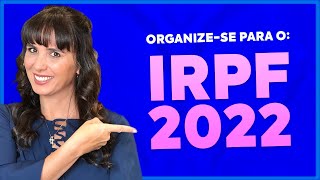 Como se organizar para o IRPF 2022! Como se organizar para o IRPF 2022!