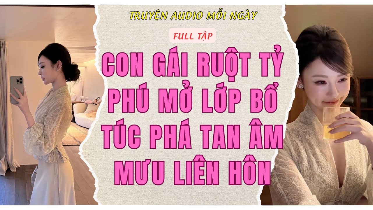 Full Audio | CON GÁI RUỘT TỶ PHÚ MỞ LỚP BỔ TÚC PHÁ TAN ÂM MƯU LIÊN HÔN | Truyện Audio Mỗi Ngày