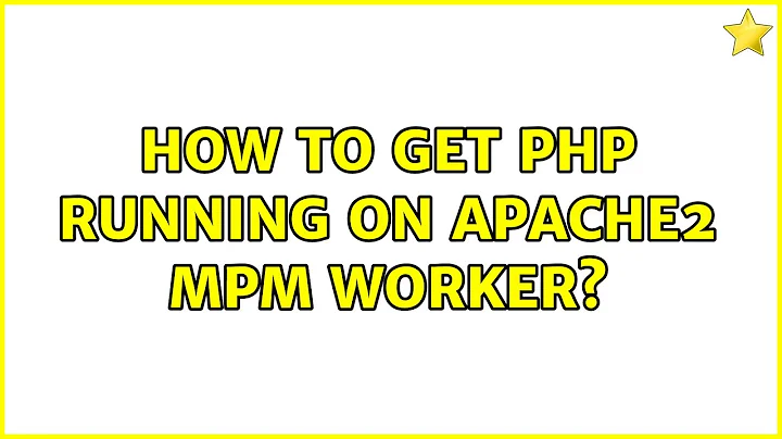 How to get PHP running on Apache2 MPM Worker?
